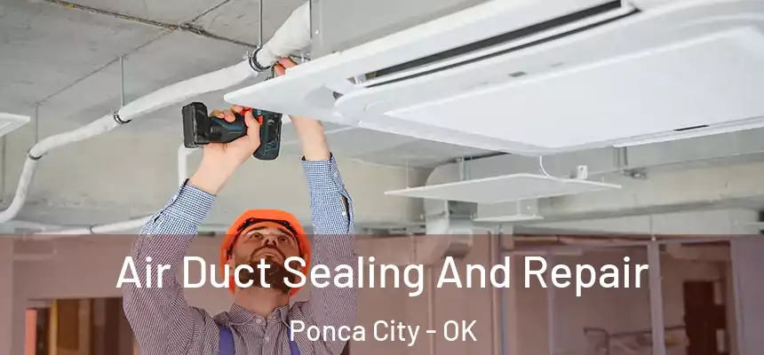 Air Duct Sealing And Repair Ponca City - OK