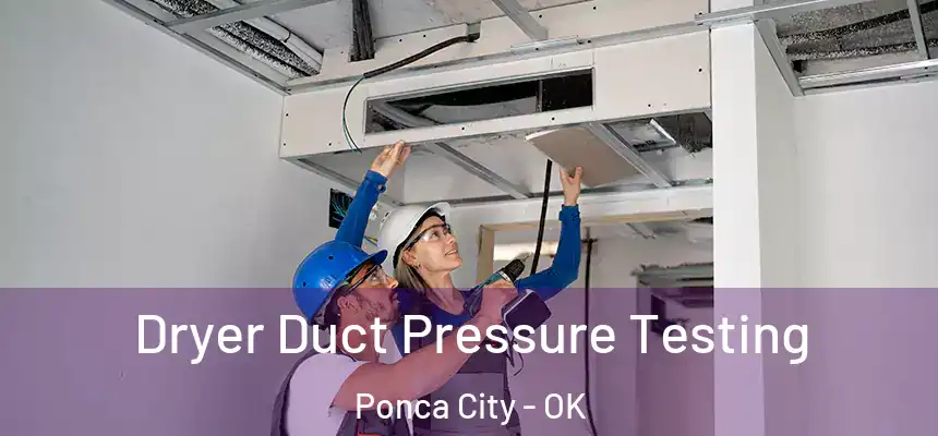  Dryer Duct Pressure Testing Ponca City - OK
