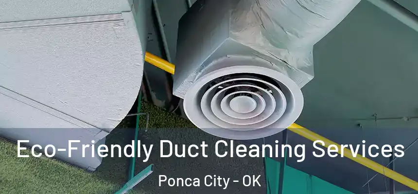  Eco-Friendly Duct Cleaning Services Ponca City - OK