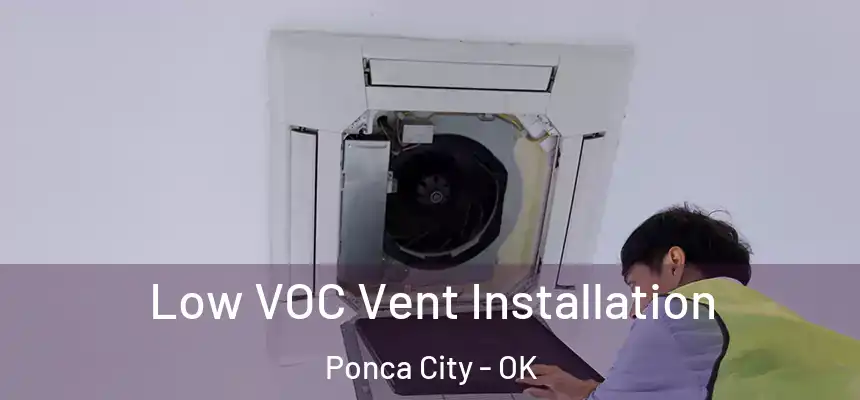  Low VOC Vent Installation Ponca City - OK