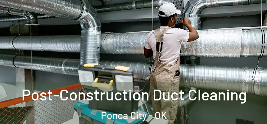 Post-Construction Duct Cleaning Ponca City - OK