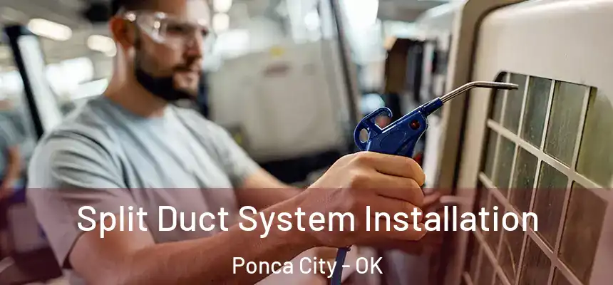  Split Duct System Installation Ponca City - OK